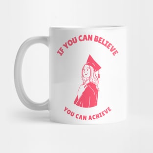 If You Can Believe You Can Achieve Mug